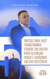 EBOOK- 5 PASSOS PARA VOC TRANSFORMAR FERIDAS EM FRUTOS PARA ALCANAR PODER E GOVERNAR EM SUA EXISTNCIA